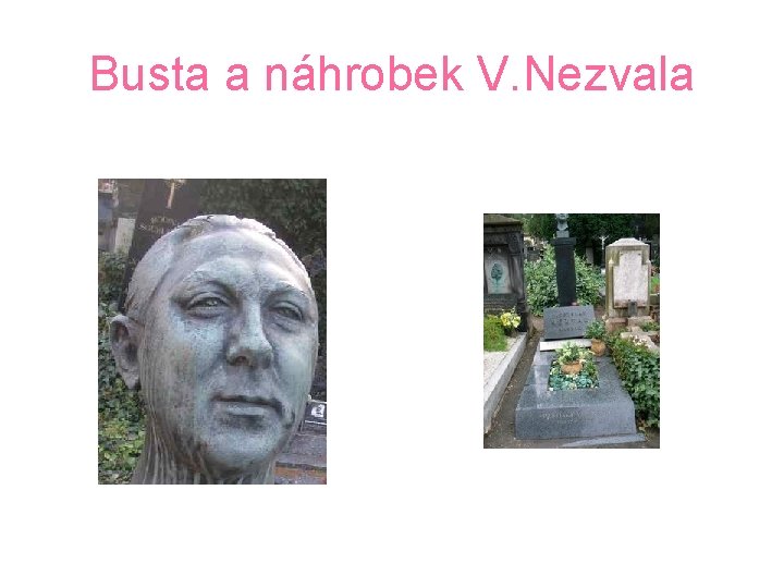 Busta a náhrobek V. Nezvala 