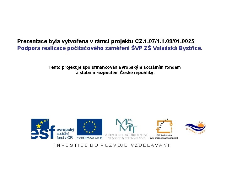 Prezentace byla vytvořena v rámci projektu CZ. 1. 07/1. 1. 08/01. 0025 Podpora realizace