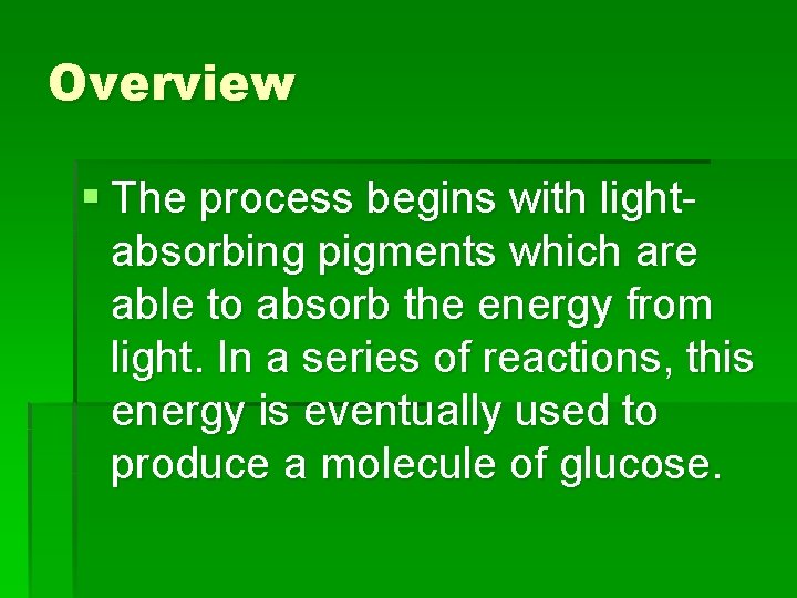 Overview § The process begins with lightabsorbing pigments which are able to absorb the