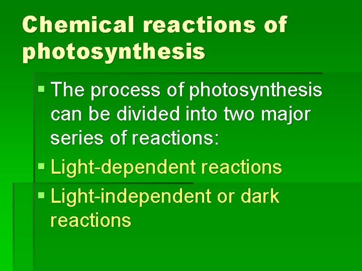 Chemical reactions of photosynthesis § The process of photosynthesis can be divided into two