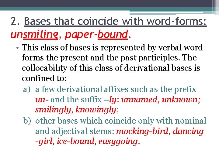 2. Bases that coincide with word-forms: unsmiling, paper-bound. • This class of bases is