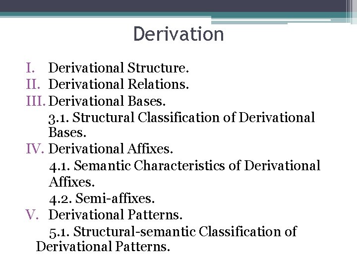 Derivation I. Derivational Structure. II. Derivational Relations. III. Derivational Bases. 3. 1. Structural Classification