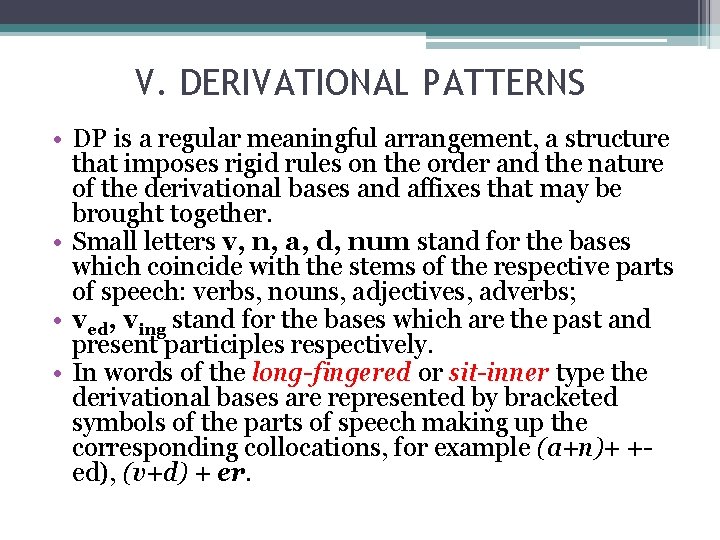 V. DERIVATIONAL PATTERNS • DP is a regular meaningful arrangement, a structure that imposes