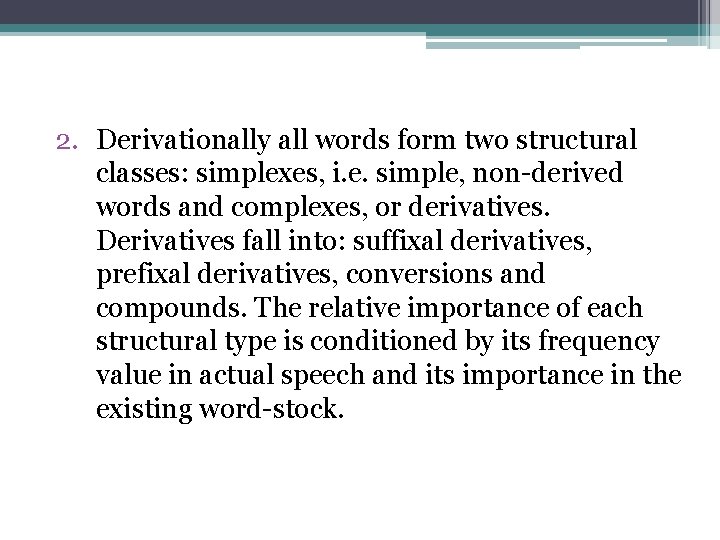 2. Derivationally all words form two structural classes: simplexes, i. e. simple, non-derived words