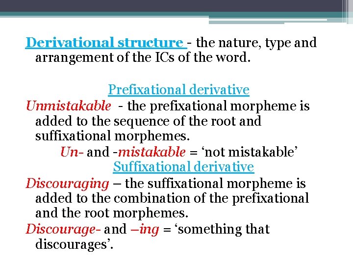 Derivational structure - the nature, type and arrangement of the ICs of the word.