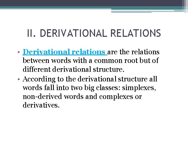 II. DERIVATIONAL RELATIONS • Derivational relations are the relations between words with a common