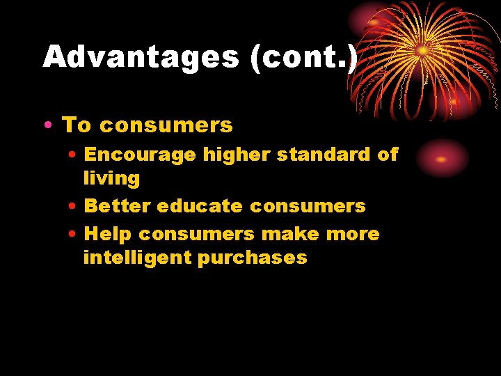 Advantages (cont. ) • To consumers • Encourage higher standard of living • Better
