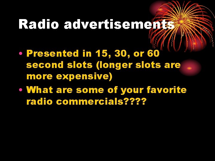Radio advertisements • Presented in 15, 30, or 60 second slots (longer slots are