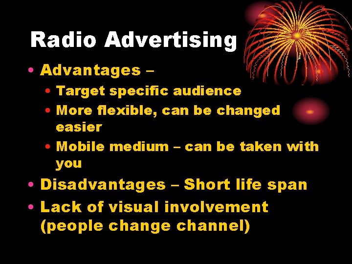 Radio Advertising • Advantages – • Target specific audience • More flexible, can be