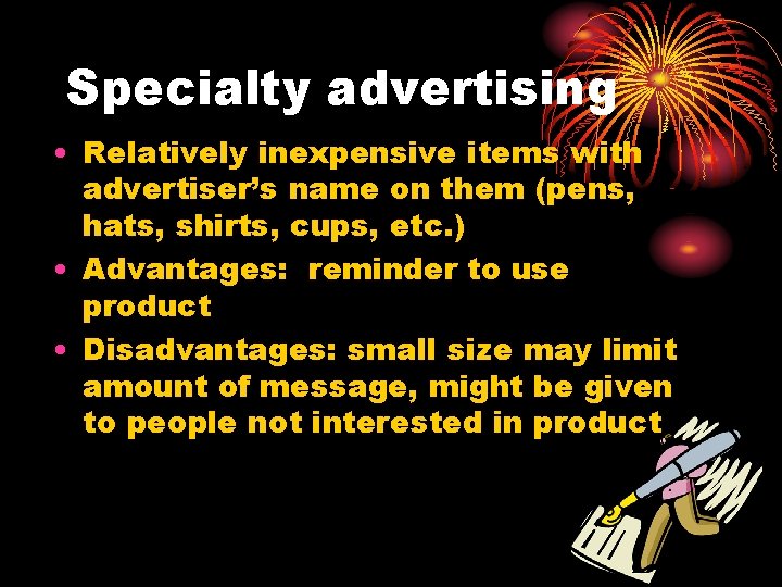 Specialty advertising • Relatively inexpensive items with advertiser’s name on them (pens, hats, shirts,
