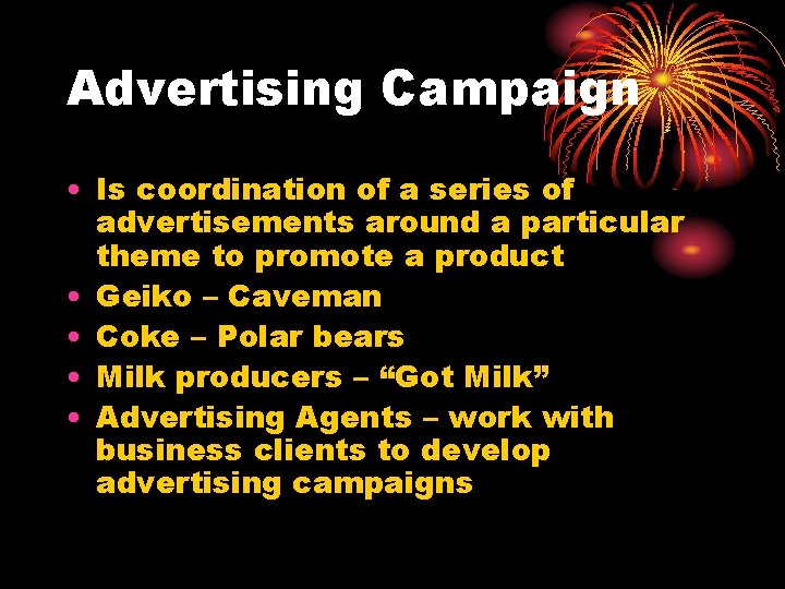 Advertising Campaign • Is coordination of a series of advertisements around a particular theme
