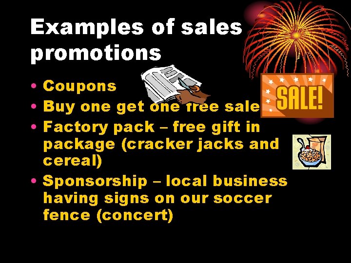 Examples of sales promotions • Coupons • Buy one get one free sale •