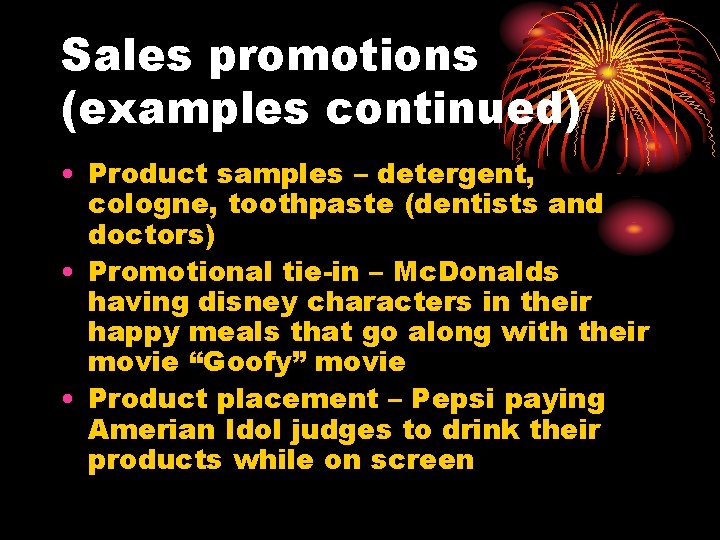 Sales promotions (examples continued) • Product samples – detergent, cologne, toothpaste (dentists and doctors)