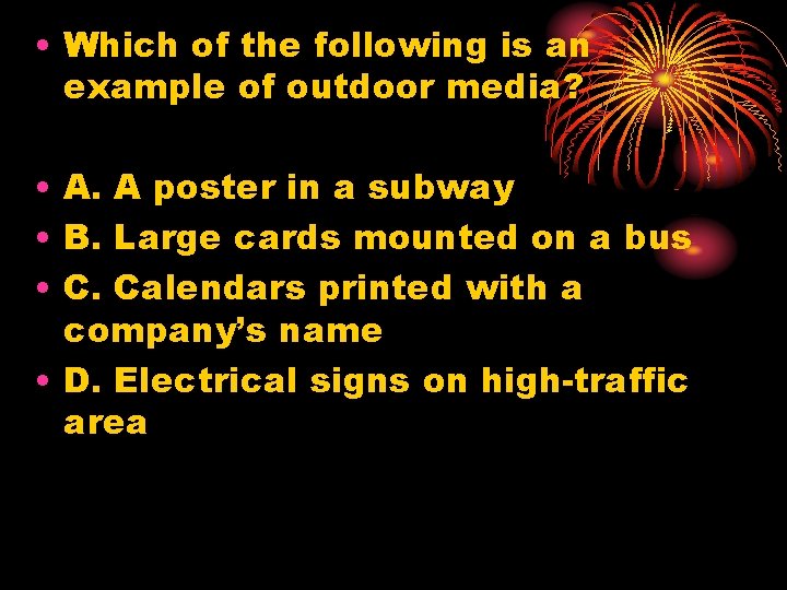  • Which of the following is an example of outdoor media? • A.
