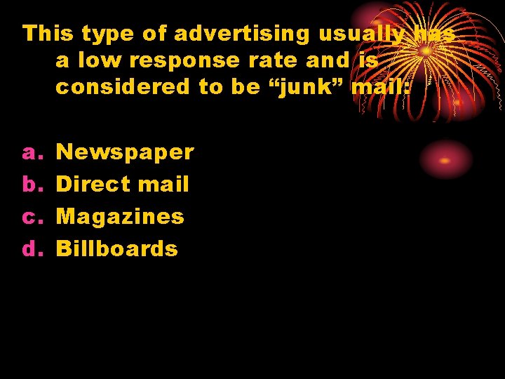 This type of advertising usually has a low response rate and is considered to