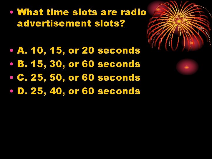  • What time slots are radio advertisement slots? • • A. B. C.