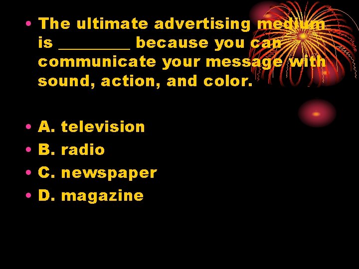  • The ultimate advertising medium is _____ because you can communicate your message