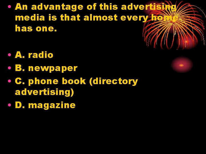 • An advantage of this advertising media is that almost every home has
