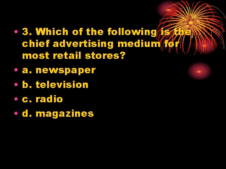  • 3. Which of the following is the chief advertising medium for most