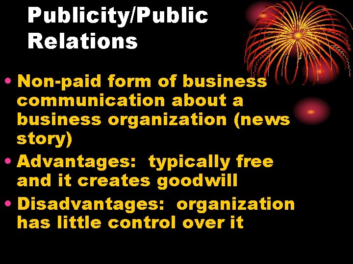 Publicity/Public Relations • Non-paid form of business communication about a business organization (news story)