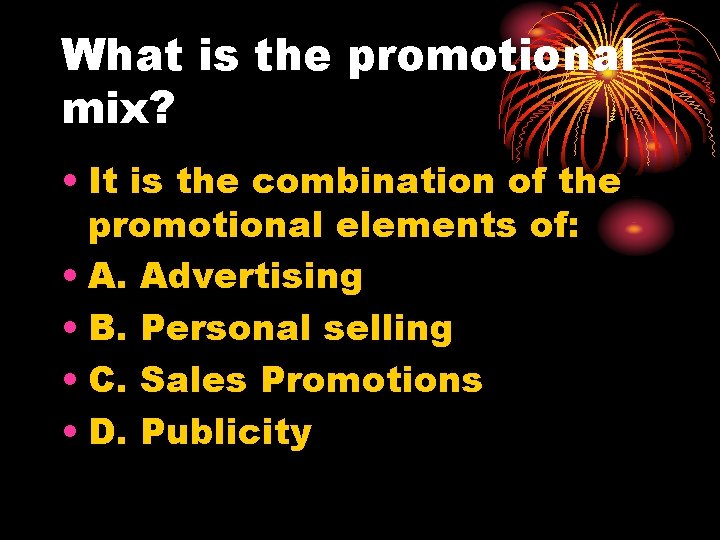 What is the promotional mix? • It is the combination of the promotional elements
