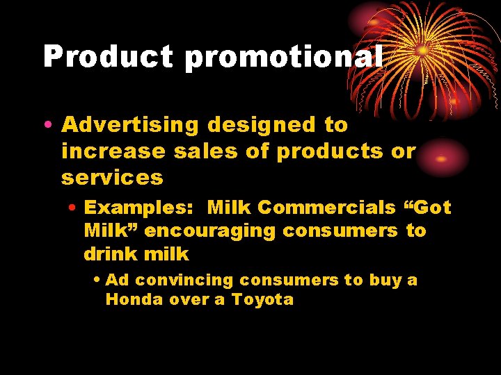 Product promotional • Advertising designed to increase sales of products or services • Examples: