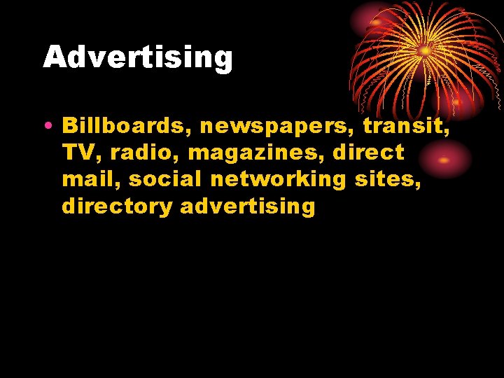 Advertising • Billboards, newspapers, transit, TV, radio, magazines, direct mail, social networking sites, directory
