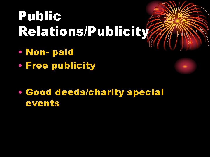 Public Relations/Publicity • Non- paid • Free publicity • Good deeds/charity special events 