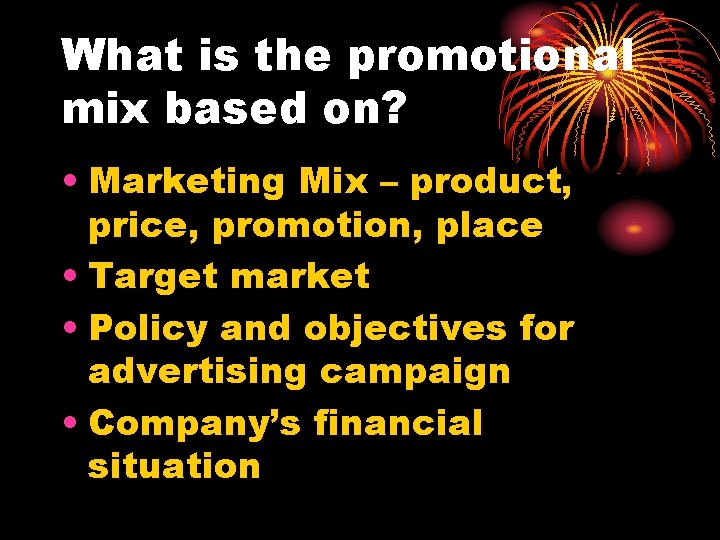 What is the promotional mix based on? • Marketing Mix – product, price, promotion,