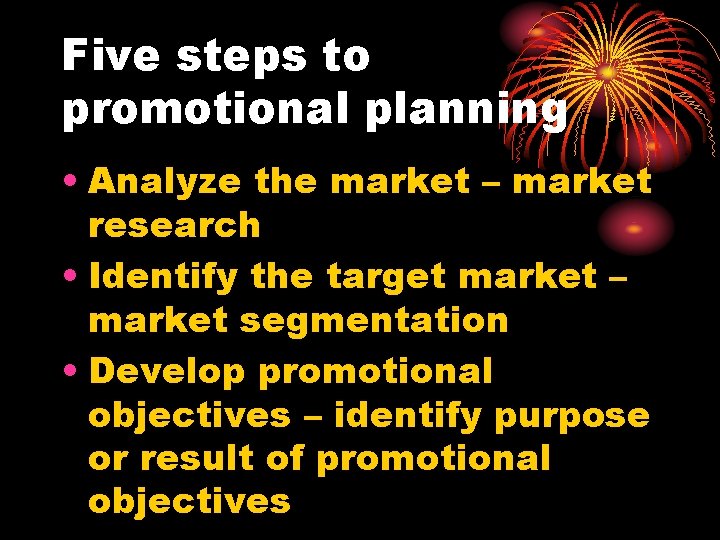 Five steps to promotional planning • Analyze the market – market research • Identify