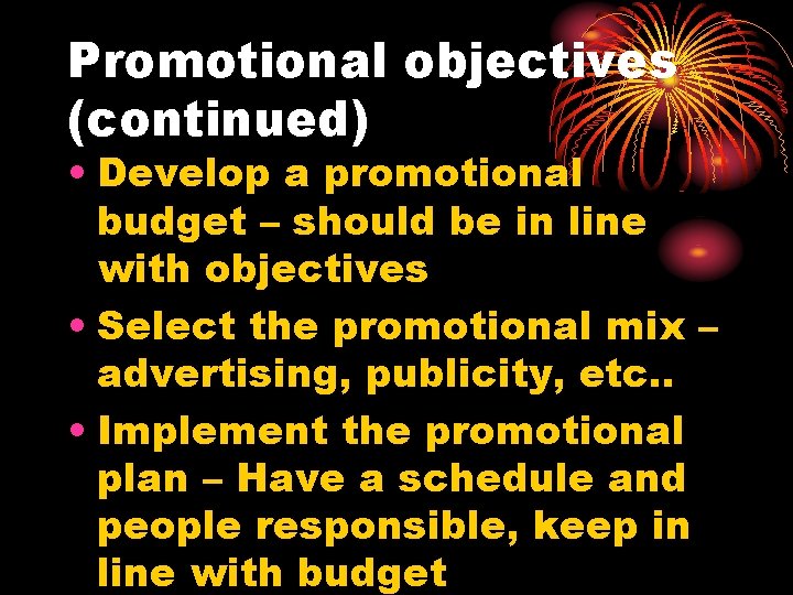 Promotional objectives (continued) • Develop a promotional budget – should be in line with