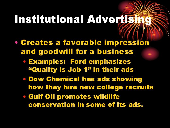 Institutional Advertising • Creates a favorable impression and goodwill for a business • Examples: