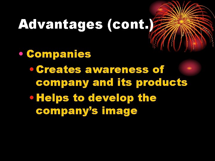 Advantages (cont. ) • Companies • Creates awareness of company and its products •