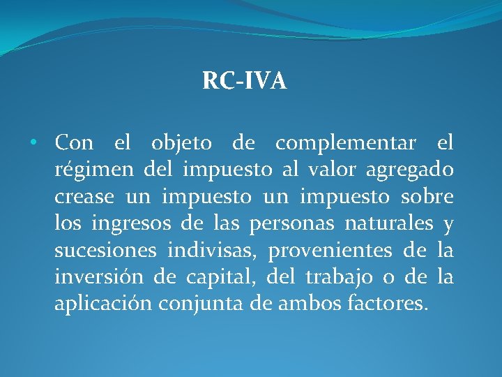 RC-IVA • Con el objeto de complementar el régimen del impuesto al valor agregado