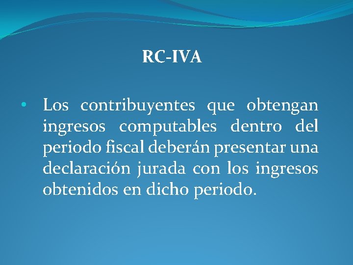 RC-IVA • Los contribuyentes que obtengan ingresos computables dentro del periodo fiscal deberán presentar