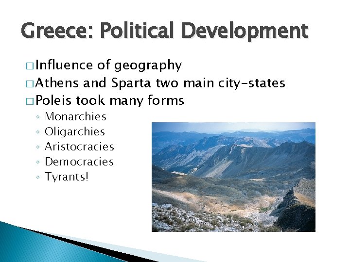 Greece: Political Development � Influence of geography � Athens and Sparta two main city-states