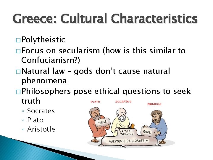 Greece: Cultural Characteristics � Polytheistic � Focus on secularism (how is this similar to