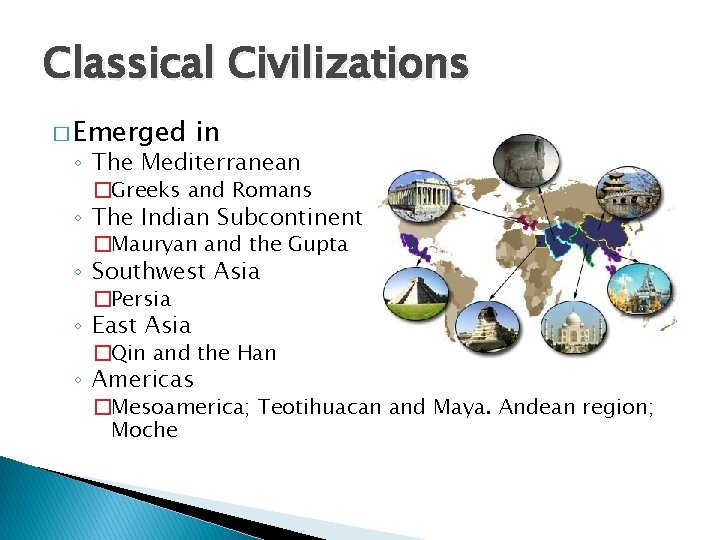 Classical Civilizations � Emerged in ◦ The Mediterranean �Greeks and Romans ◦ The Indian