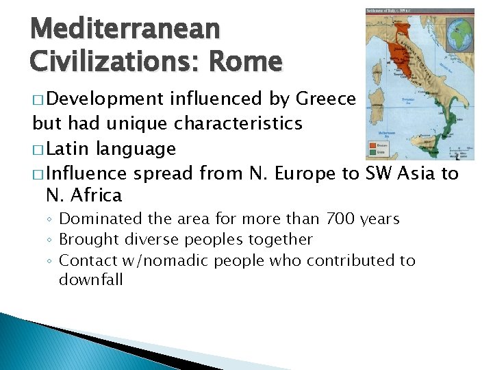Mediterranean Civilizations: Rome � Development influenced by Greece but had unique characteristics � Latin
