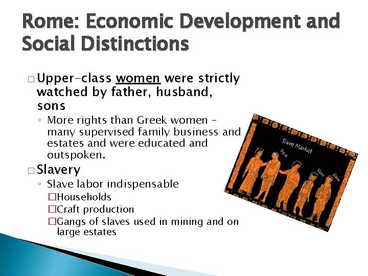 Rome: Economic Development and Social Distinctions � Upper-class women were strictly watched by father,