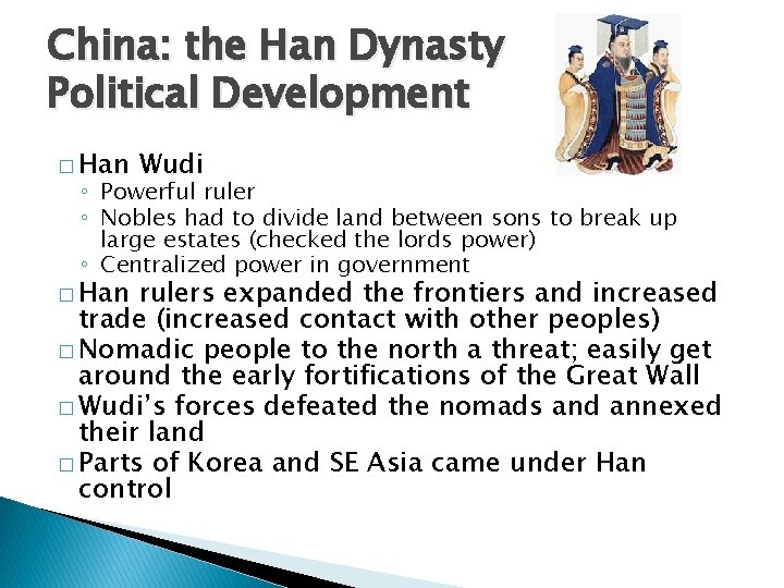 China: the Han Dynasty Political Development � Han Wudi ◦ Powerful ruler ◦ Nobles