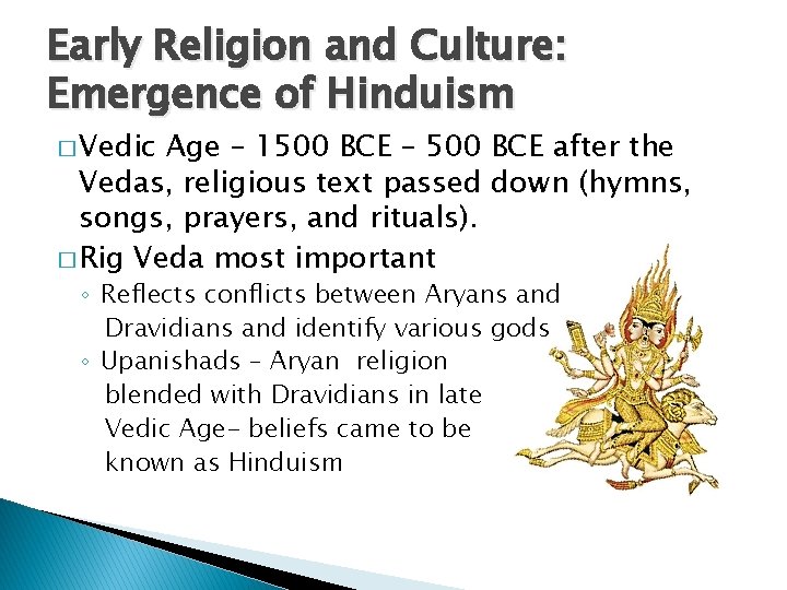 Early Religion and Culture: Emergence of Hinduism � Vedic Age – 1500 BCE –