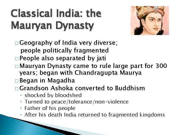 Classical India: the Mauryan Dynasty � Geography of India very diverse; people politically fragmented