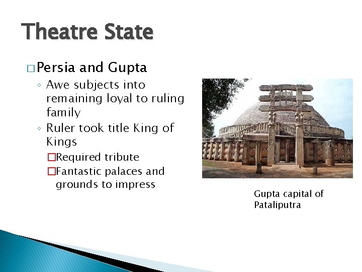 Theatre State � Persia and Gupta ◦ Awe subjects into remaining loyal to ruling