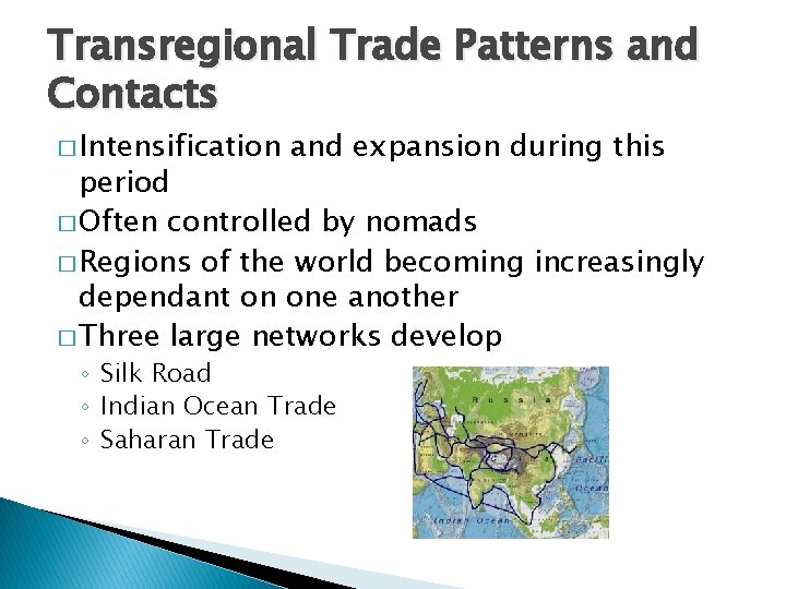 Transregional Trade Patterns and Contacts � Intensification and expansion during this period � Often