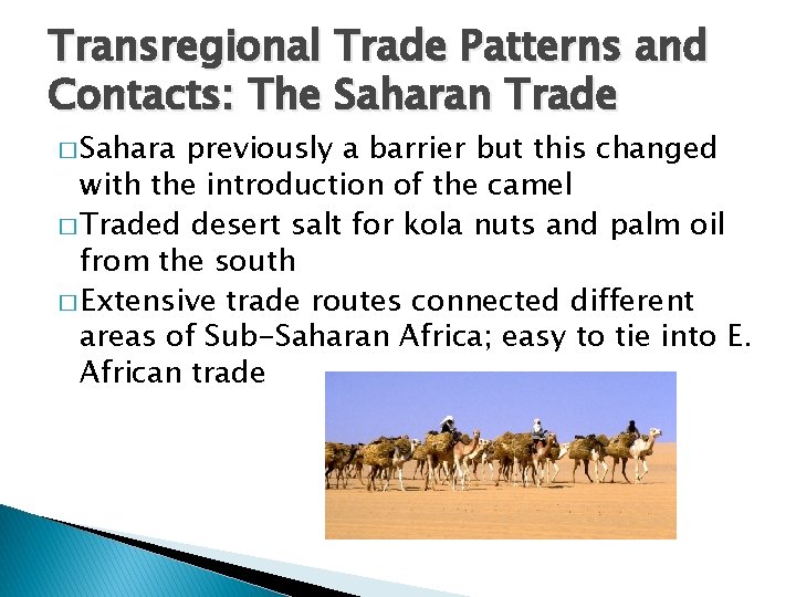 Transregional Trade Patterns and Contacts: The Saharan Trade � Sahara previously a barrier but