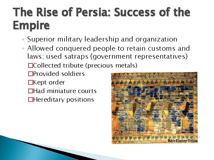 The Rise of Persia: Success of the Empire ◦ Superior military leadership and organization