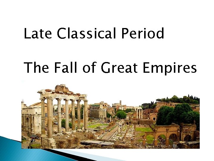 Late Classical Period The Fall of Great Empires 