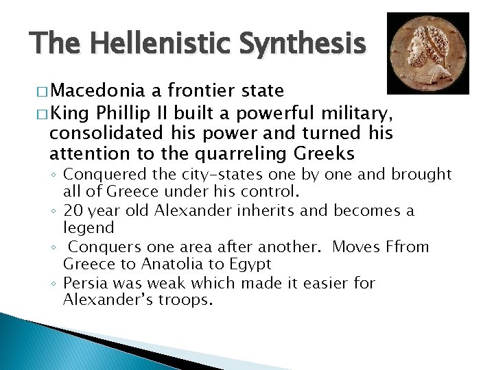 The Hellenistic Synthesis � Macedonia a frontier state � King Phillip II built a