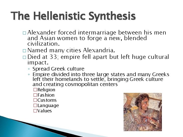 The Hellenistic Synthesis � Alexander forced intermarriage between his men and Asian women to